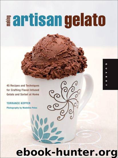 Making Artisan Gelato: 45 Recipes and Techniques for Crafting Flavor-Infused Gelato and Sorbet at Home by Kopfer Torrance