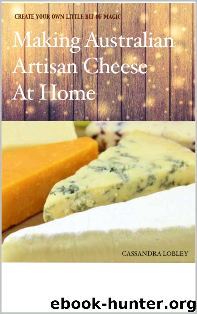 Making Australian Artisan Cheese at Home: ForknFarm Homestead by Cassandra Lobley