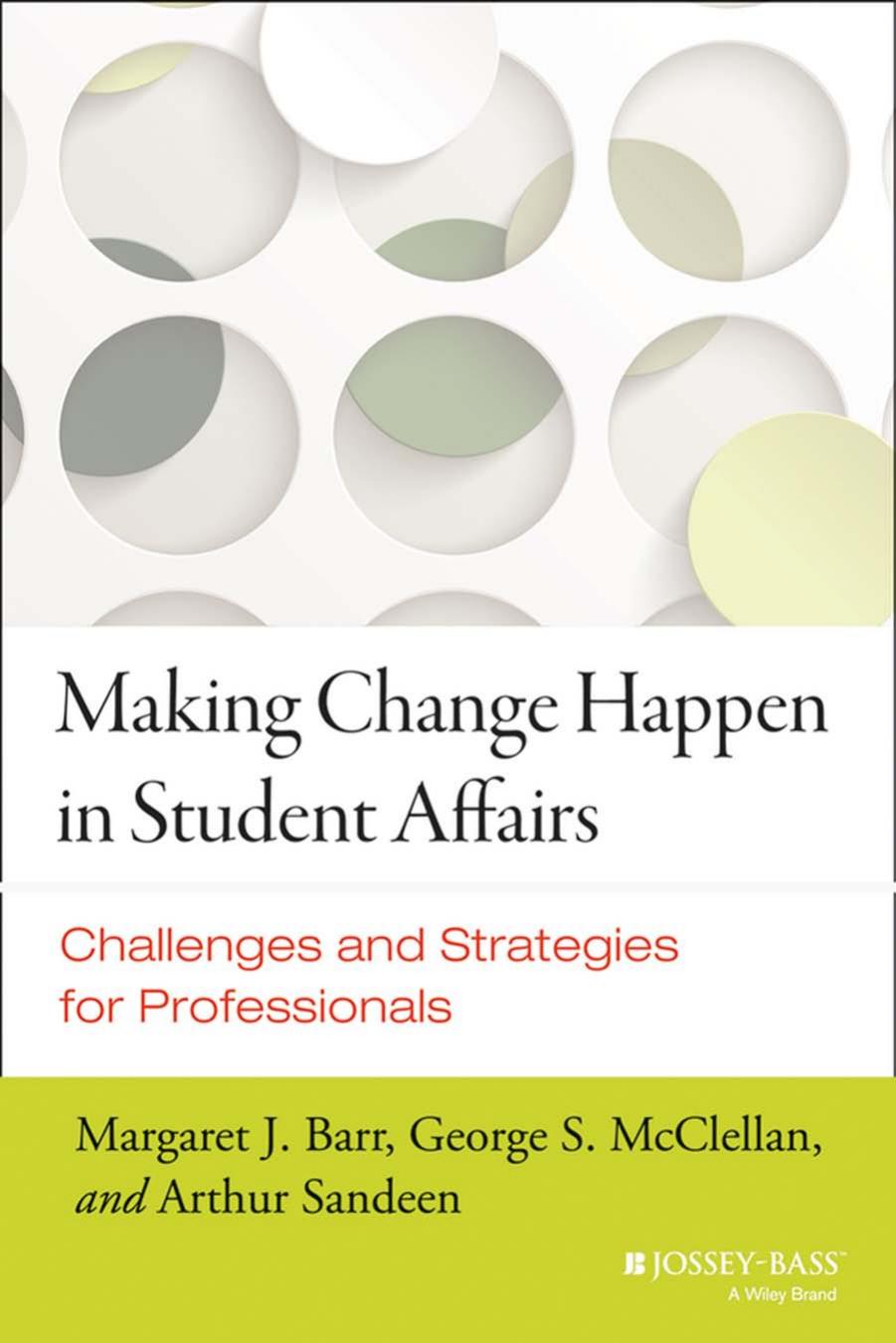 Making Change Happen in Student Affairs : Challenges and Strategies by Margaret J. Barr; George S. McClellan; Arthur Sandeen
