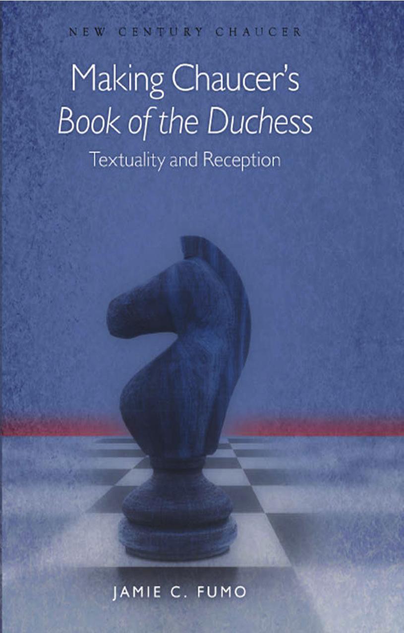 Making Chaucer's "Book of the Duchess": Textuality and Reception (New Century Chaucer) by Jamie C. Fumo