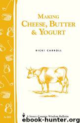 Making Cheese, Butter & Yogurt: (Storey's Country Wisdom Bulletin A-283) (Storey Country Wisdom Bulletin, A-283) by Ricki Carroll