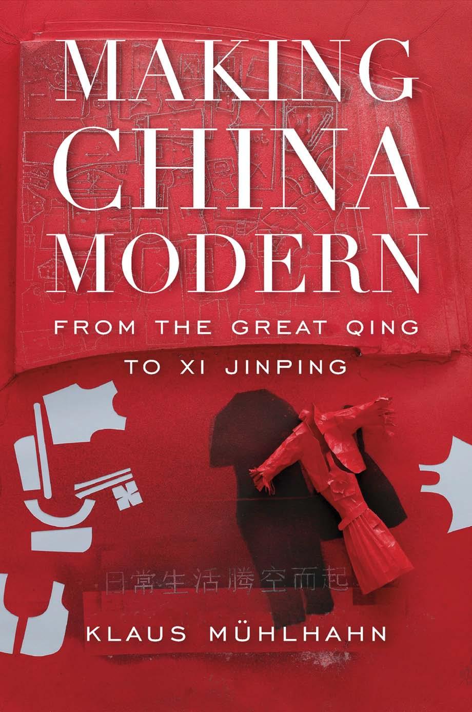 Making China Modern: From the Great Qing to Xi Jinping by Klaus Mühlhahn