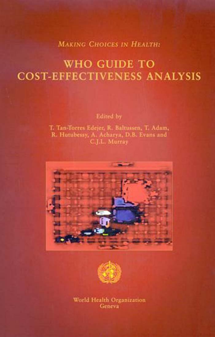 Making Choices in Health: WHO Guide to Cost-Effectiveness Analysis by R. Baltussen T. Adams T. Tan Torres R. Hutubessy A. Acharya D.B. Evans C.J.L. Murray