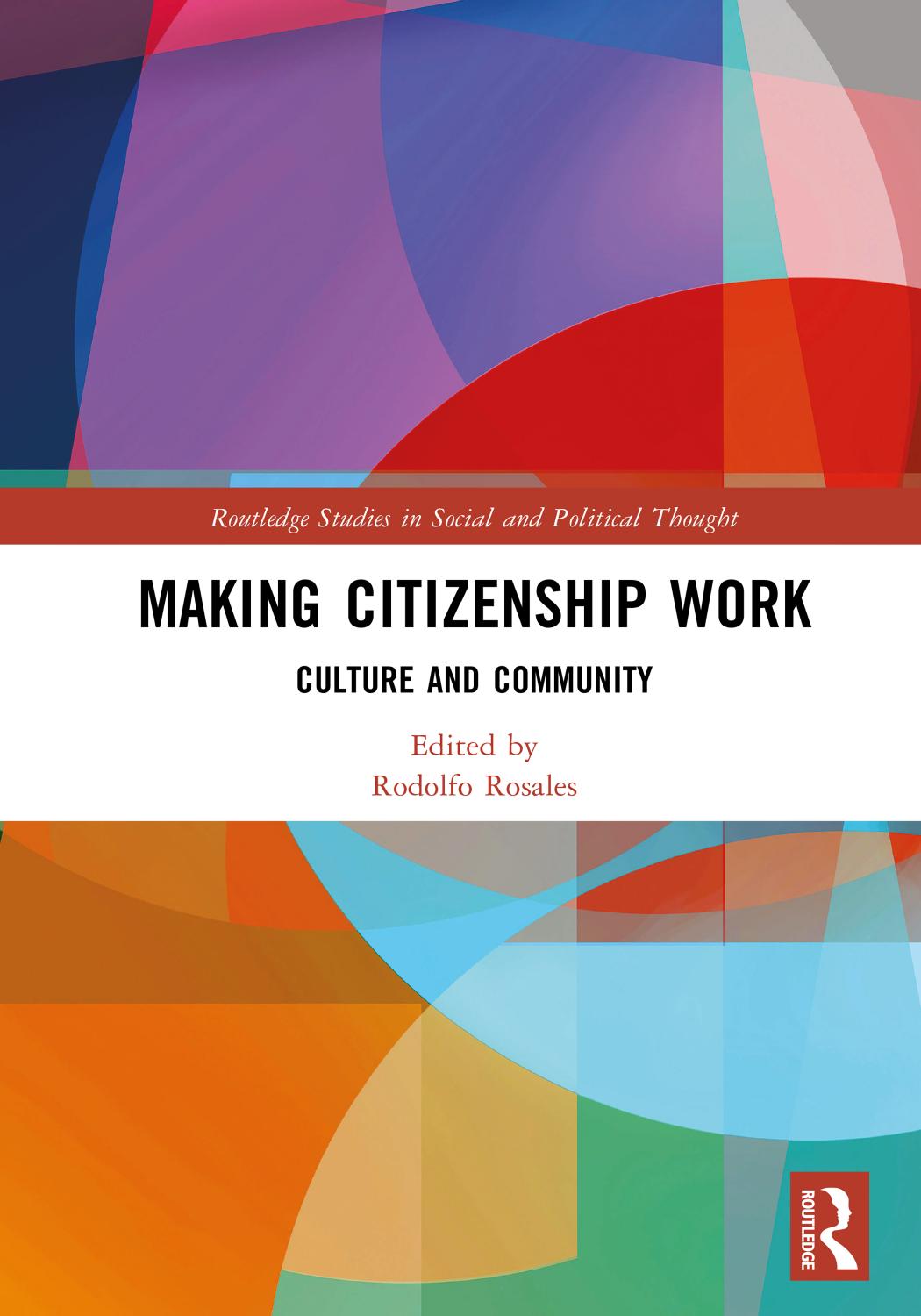Making Citizenship Work: Culture and Community by Rodolfo Rosales