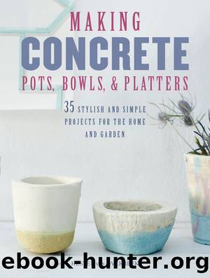 Making Concrete Pots, Bowls, and Platters by Hester van Overbeek