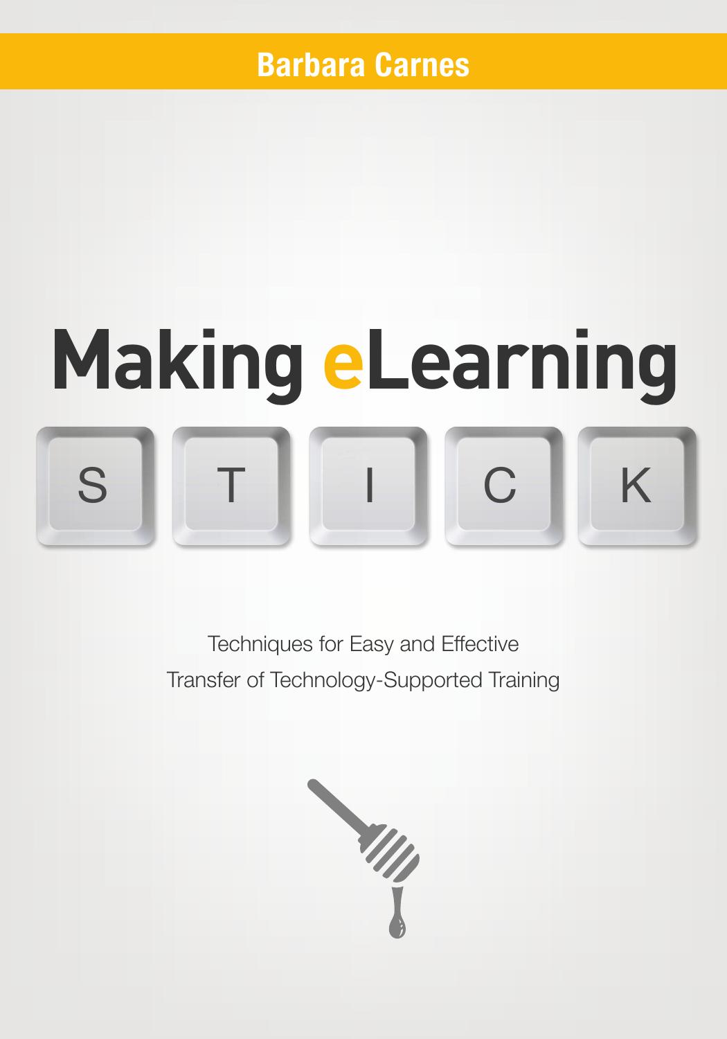 Making E-Learning Stick: Techniques for Easy and Effective Transfer of Technology-Supported Training by Barbara Carnes
