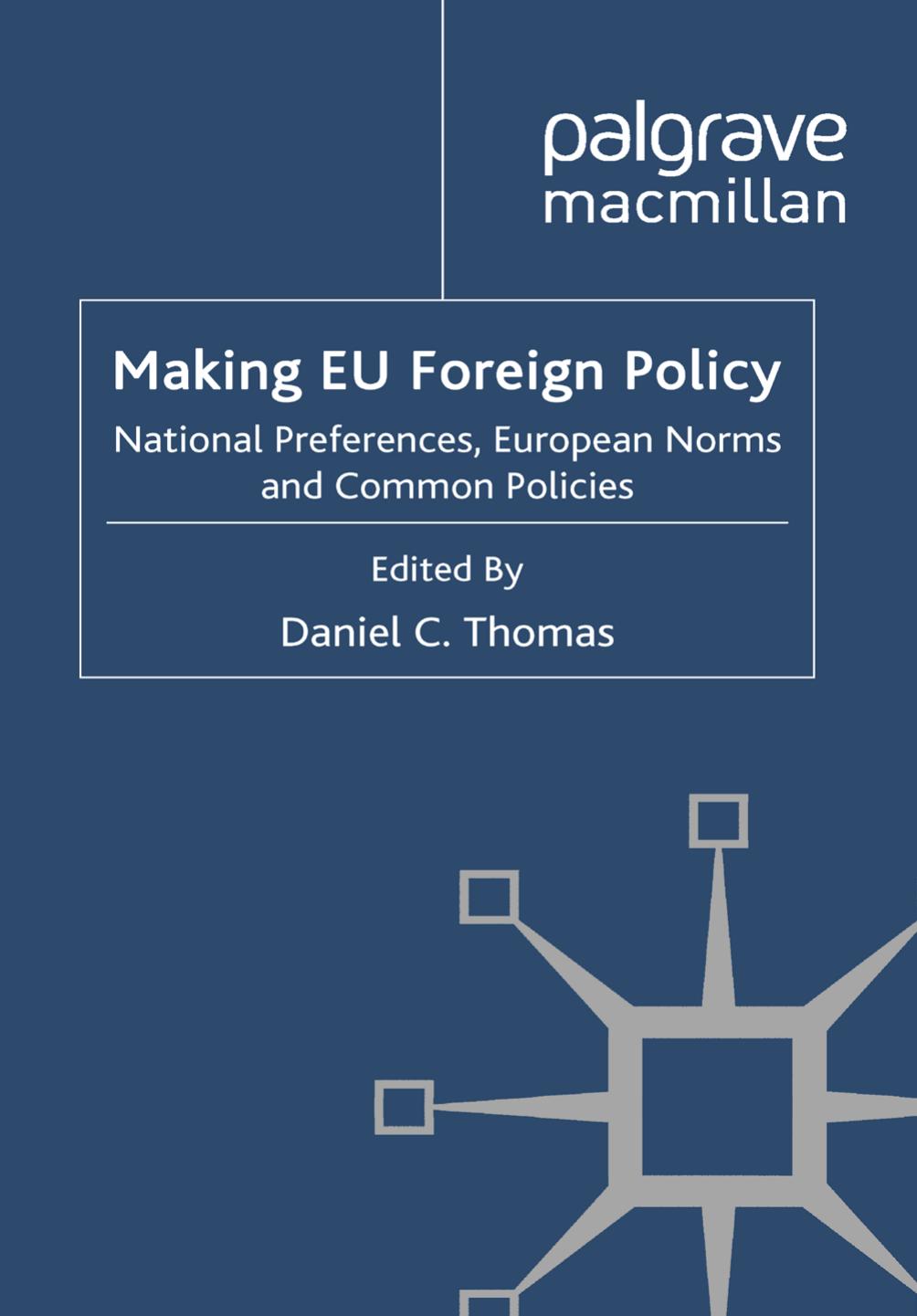 Making EU Foreign Policy: National Preferences, European Norms and Common Policies by Daniel C. Thomas (eds.)