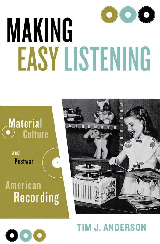 Making Easy Listening: Material Culture and Postwar American Recording by Unknow