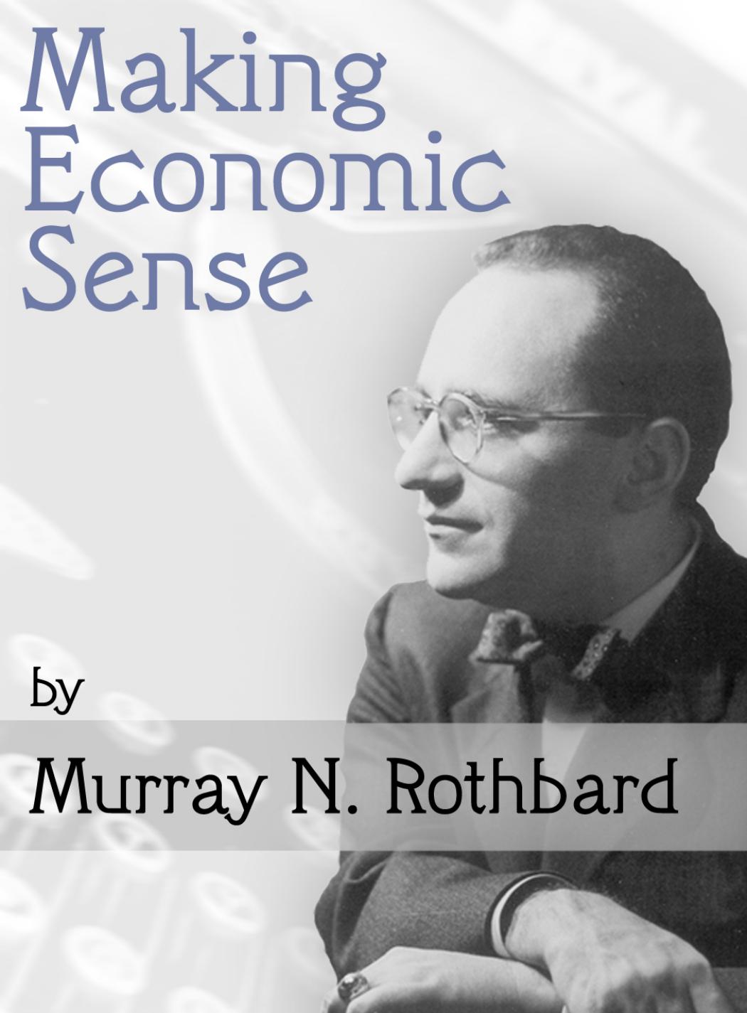 Making Economic Sense by Murray Newton Rothbard