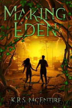Making Eden: A YA Dystopian  Post-Apocalyptic Adventure (The Eden Saga Book 3) by K. R. S. McEntire