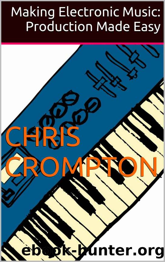 Making Electronic Music: Production Made Easy by Chris Crompton