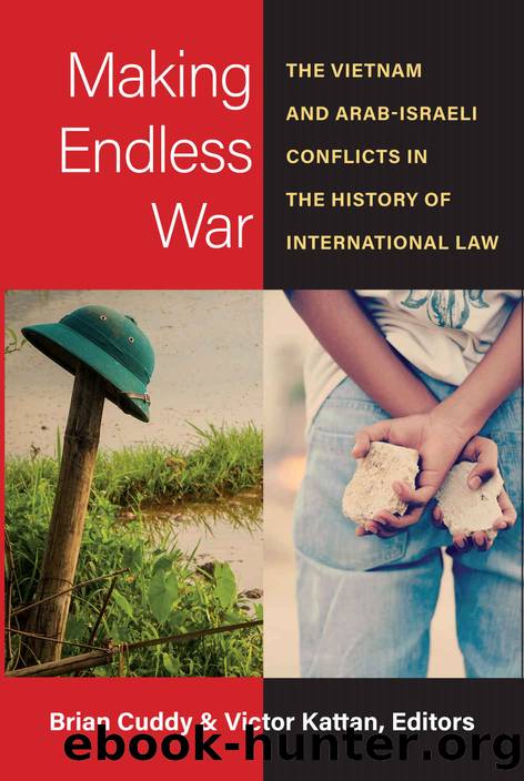 Making Endless War: The Vietnam and Arab-Israeli Conflicts in the History of International Law by Brian Cuddy & Victor Kattan
