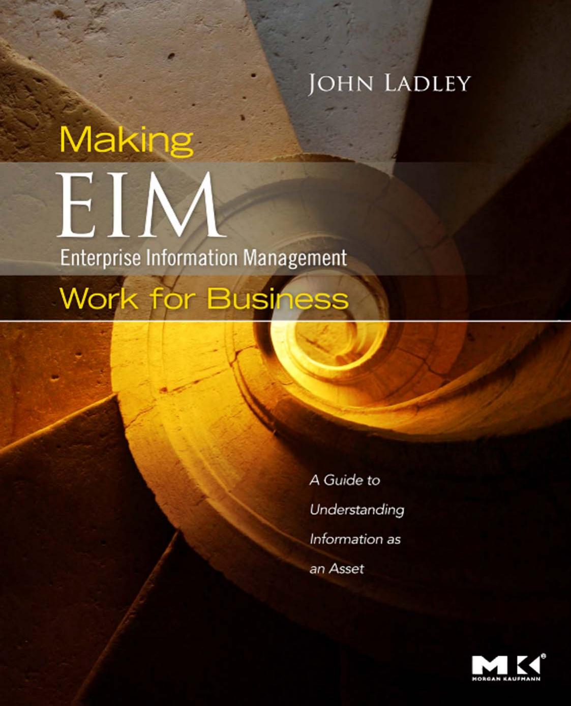 Making Enterprise Information Management (EIM) Work for Business: A Guide to Understanding Information as an Asset by John Ladley