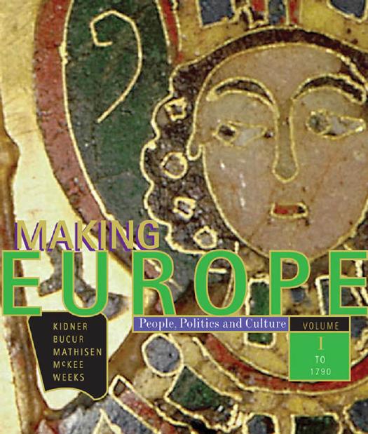 Making Europe: People, Politics, and Culture, Volume I: To 1790, 1st Edition by Frank L. Kidner Maria Bucur Ralph Mathisen Sally McKee Theodore R. Weeks