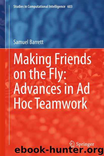 Making Friends on the Fly: Advances in Ad Hoc Teamwork by Samuel Barrett