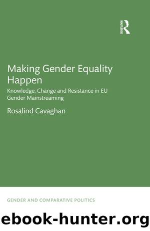 Making Gender Equality Happen: Knowledge, Change and Resistance in Eu Gender Mainstreaming by Rosalind Cavaghan