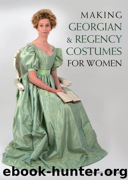 Making Georgian and Regency Costumes for Women by Lindsey Holmes