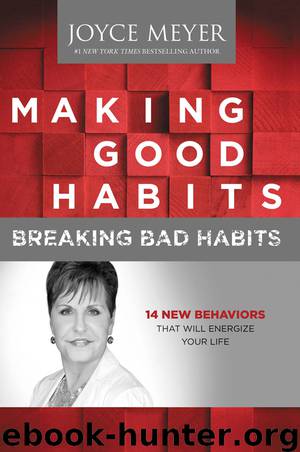 Making Good Habits, Breaking Bad Habits by Joyce Meyer