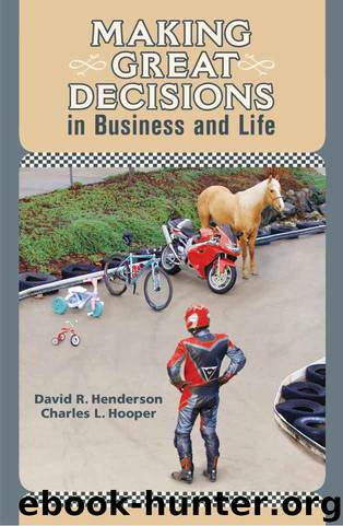 Making Great Decisions in Business and Life by David R. Henderson & Charles L. Hooper