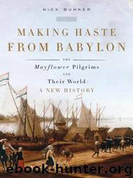 Making Haste From Babylon The Mayflower Pilgrims and Their World by Nick Bunker