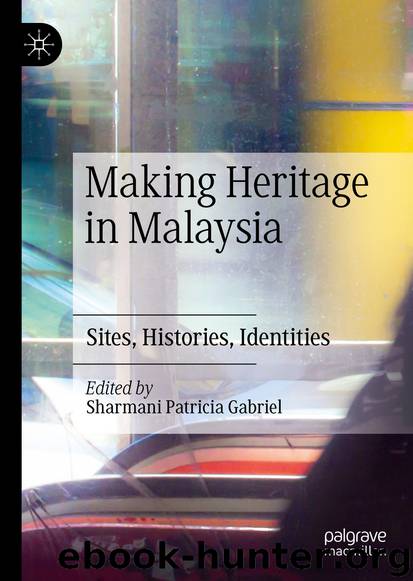 Making Heritage in Malaysia by Sharmani Patricia Gabriel