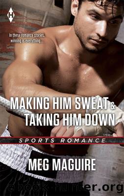 Making Him Sweat & Taking Him Down by Meg Maguire