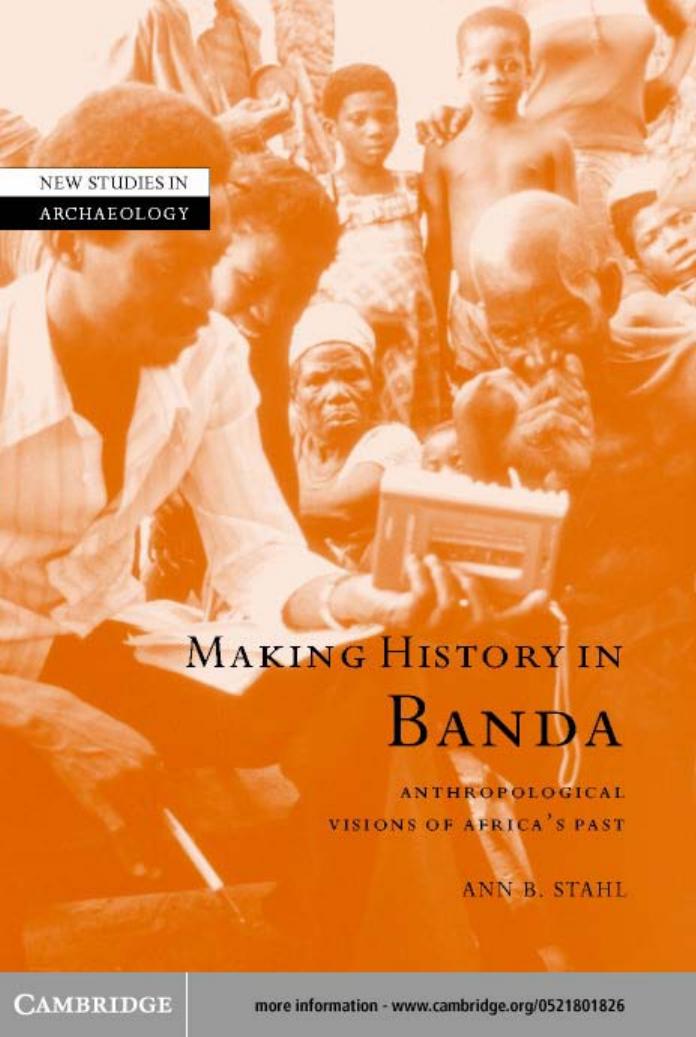 Making History in Banda: Anthropological Visions of Africaâs Past by ANN BROWER STAHL