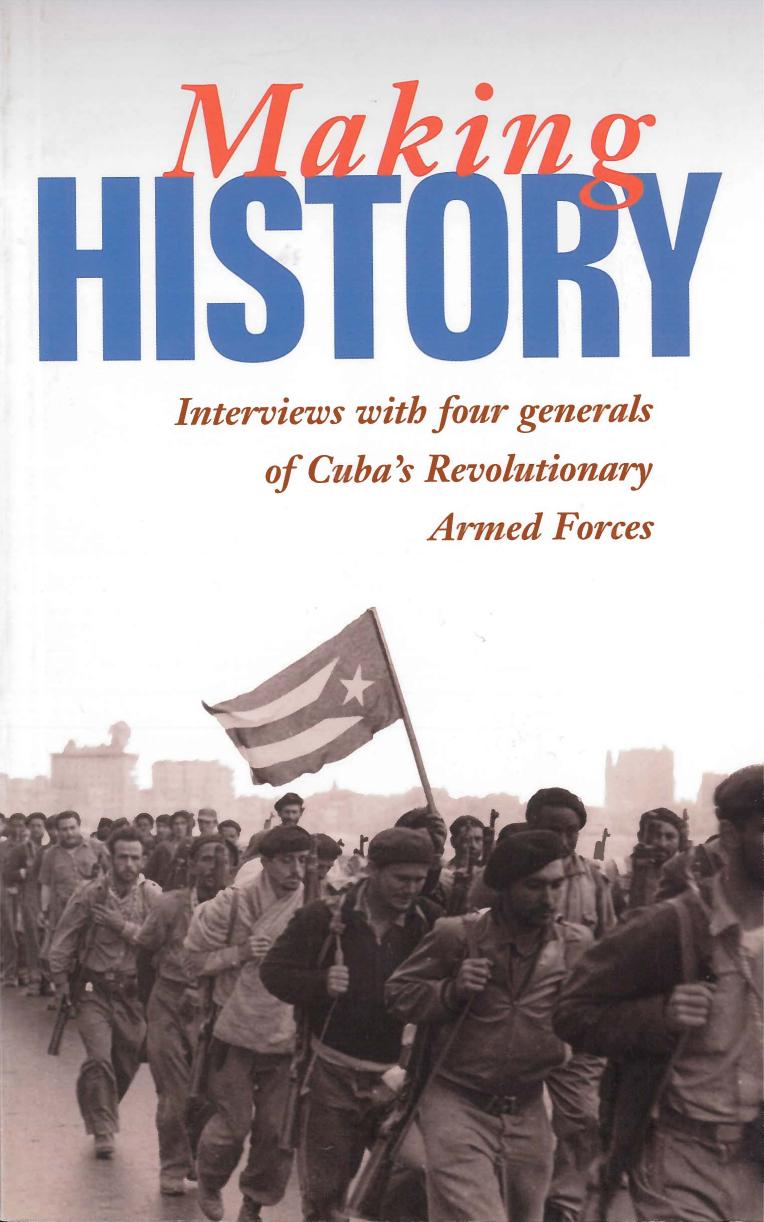Making History: Interviews with Four Generals of Cubaâs Revolutionary Armed Forces by Mary-Alice Waters