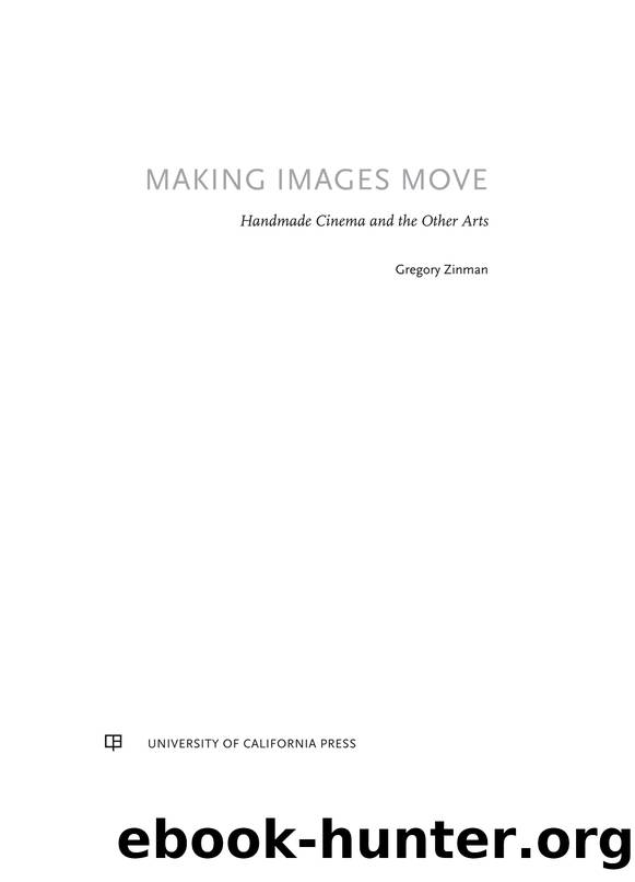 Making Images Move: Handmade Cinema and the Other Arts by Gregory Zinman
