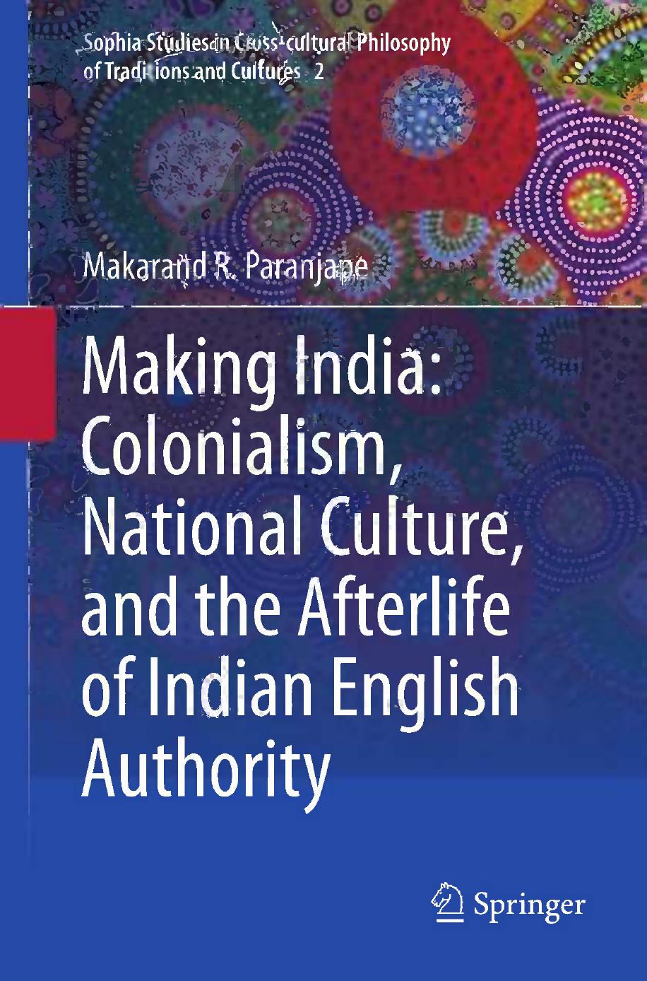 Making India: Colonialism, National Culture, and the Afterlife of Indian English Authority by Makarand R. Paranjape (auth.)