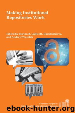 Making Institutional Repositories Work by Burton B. Callicott & David Scherer & Andrew Wesolek