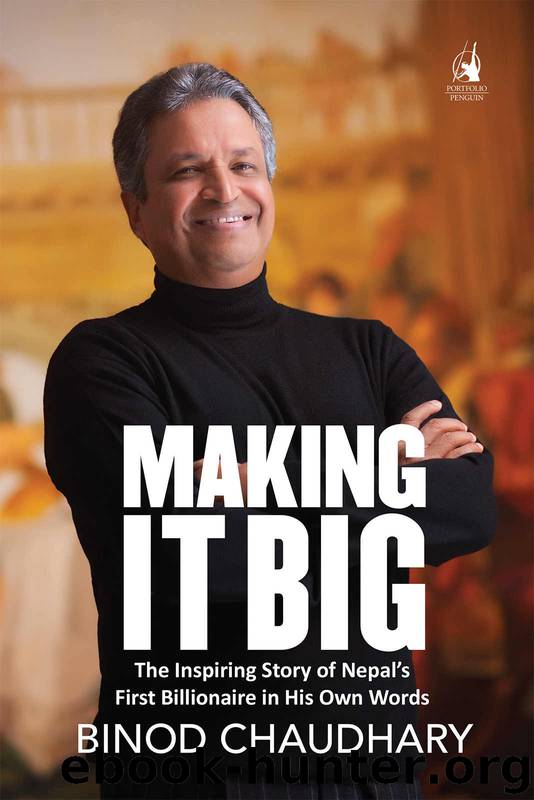 Making It Big: The Inspiring Story of Nepal’s First Billionaire in His Own Words by Binod K Chaudhary