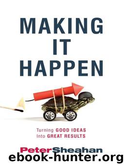Making It Happen: Turning Good Ideas Into Great Results by Peter Sheahan