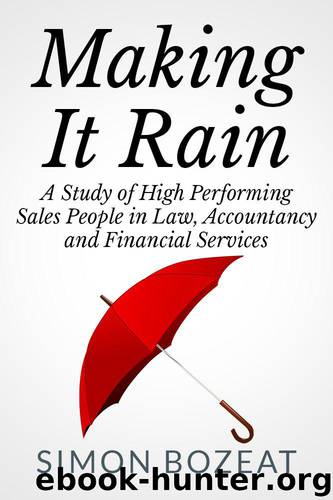 Making It Rain: A Study of High Performing Sales People in Law, Accountancy and Financial Services (Business Networking Masters) by Simon Bozeat