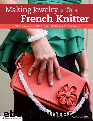 Making Jewelry with a French Knitter by Carol Porter