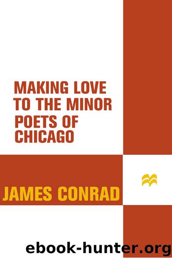 Making Love to the Minor Poets of Chicago by James Conrad