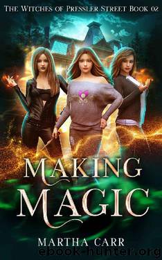 Making Magic: An Urban Fantasy Action Adventure series (The Witches of Pressler Street Book 2) by Martha Carr