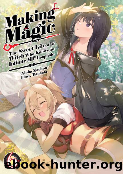 Making Magic: The Sweet Life of a Witch Who Knows an Infinite MP Loophole Volume 6 [Parts 1 to 2] by Aloha Zachou