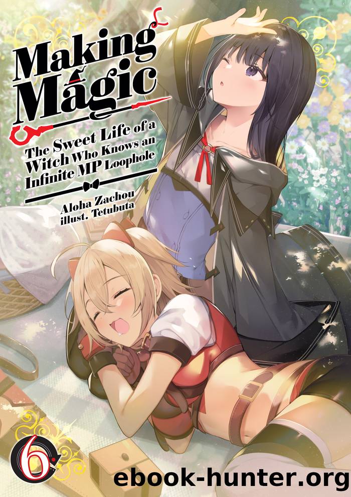 Making Magic: The Sweet Life of a Witch Who Knows an Infinite MP Loophole Volume 6 by Aloha Zachou