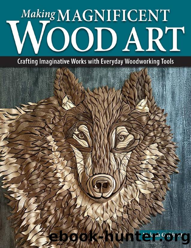 Making Magnificent Wood Art Crafting Imaginative Works with Everyday Woodworking Tools by 2025