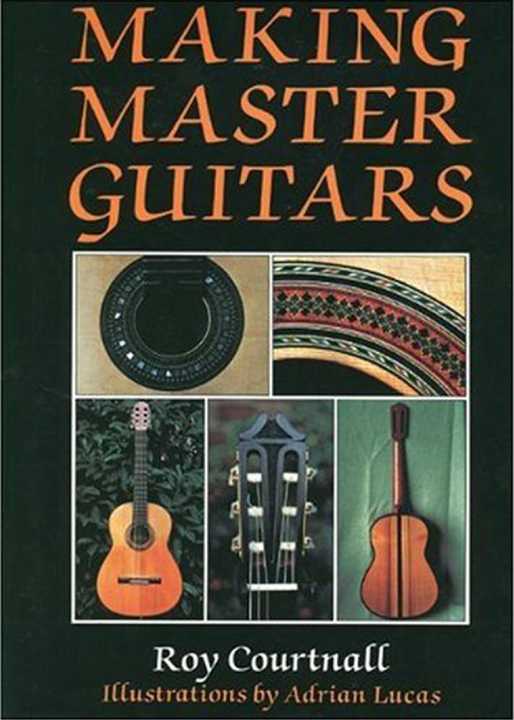 Making Master Guitars by Roy Courtnall Adrian Lucas