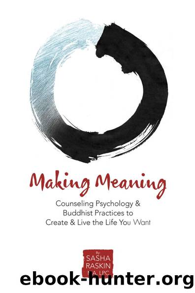 Making Meaning: Counseling Psychology & Buddhist Practices to Create & Live the Life You Want by Sasha Raskin