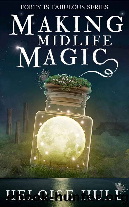 Making Midlife Magic: A Paranormal Women's Fiction Novel (Forty Is Fabulous Book 1) by Heloise Hull