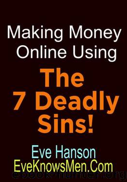 Making Money Online Using The 7 Deadly Sins!: Discover Where The Gurus Really Make Their Riches by Eve Hanson