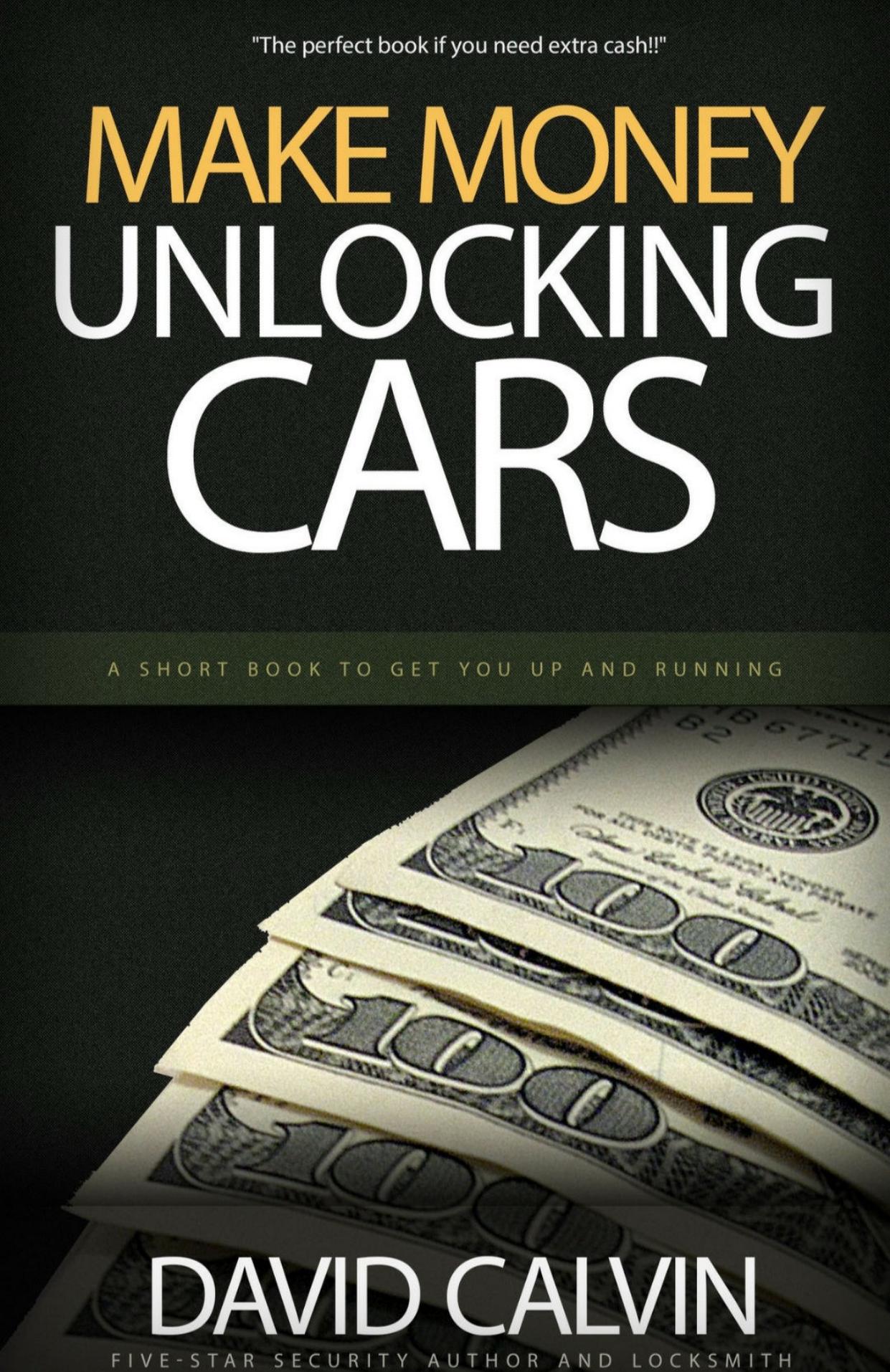 Making Money Unlocking Cars: A Short Book To Get You Up and Running by David Calvin