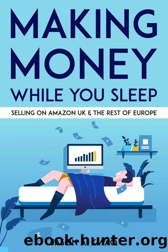 Making Money While You Sleep: Selling on Amazon UK & The Rest of Europe (Applicable in USA & Canada) by Jason Kwao