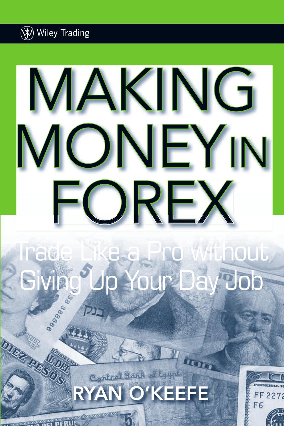 Making Money in Forex: Trade Like a Pro Without Giving Up Your Day Job by Ryan O'Keefe