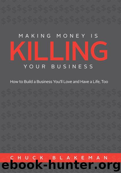 Making Money is Killing Your Business by Chuck Blakeman & Caleb Seeling