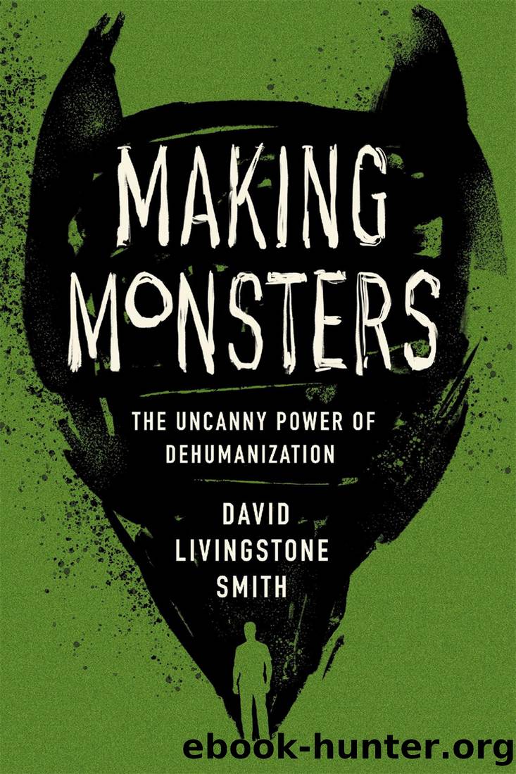 Making Monsters: The Uncanny Power of Dehumanization by David Livingstone Smith