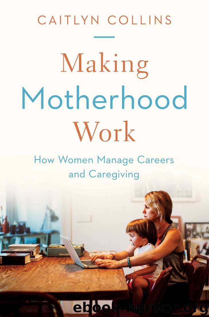 Making Motherhood Work: How Women Manage Careers and Caregiving by Caitlyn Collins